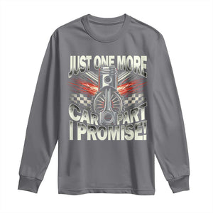 Funny Car Lover Long Sleeve Shirt Just One More Car Part I Promise TS09 Charcoal Print Your Wear