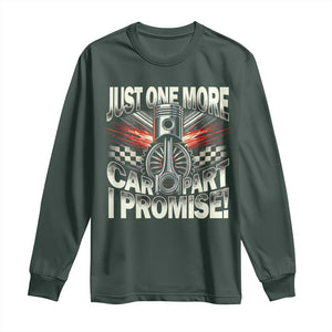 Funny Car Lover Long Sleeve Shirt Just One More Car Part I Promise TS09 Dark Forest Green Print Your Wear