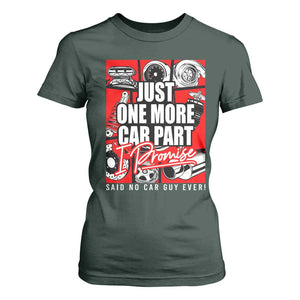 Car Lover T Shirt For Women Just One More Car Part I Promise TS09 Dark Forest Green Print Your Wear