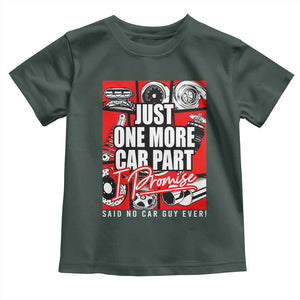 Car Lover Toddler T Shirt Just One More Car Part I Promise TS09 Dark Forest Green Print Your Wear