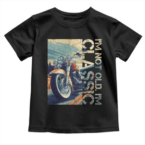 Funny Biker Toddler T Shirt I'm Not Old I'm Classic Motorcycle Rider TS09 Black Print Your Wear