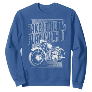 Motorcycle Rider Sweatshirt Take It Out And Play With It TS09 Royal Blue Print Your Wear