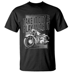Motorcycle Rider T Shirt Take It Out And Play With It TS09 Black Print Your Wear
