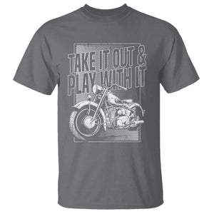 Motorcycle Rider T Shirt Take It Out And Play With It TS09 Charcoal Print Your Wear