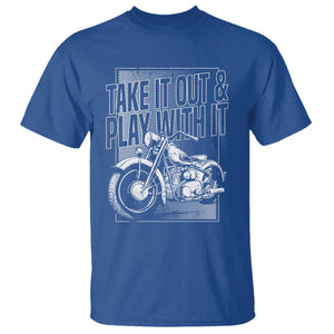 Motorcycle Rider T Shirt Take It Out And Play With It TS09 Royal Blue Print Your Wear