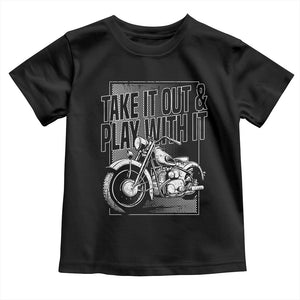Motorcycle Rider Toddler T Shirt Take It Out And Play With It TS09 Black Print Your Wear