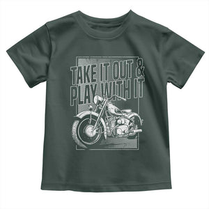 Motorcycle Rider Toddler T Shirt Take It Out And Play With It TS09 Dark Forest Green Print Your Wear