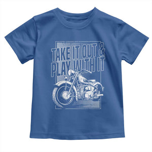 Motorcycle Rider Toddler T Shirt Take It Out And Play With It TS09 Royal Blue Print Your Wear