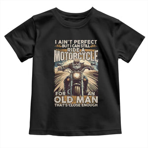 Motorcycle Rider Toddler T Shirt I Ain't Perfect But I Can Still Ride A Motorcycle TS09 Black Print Your Wear