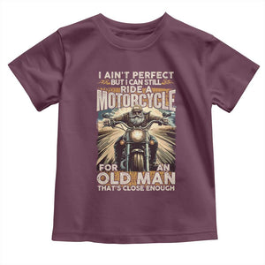 Motorcycle Rider Toddler T Shirt I Ain't Perfect But I Can Still Ride A Motorcycle TS09 Maroon Print Your Wear