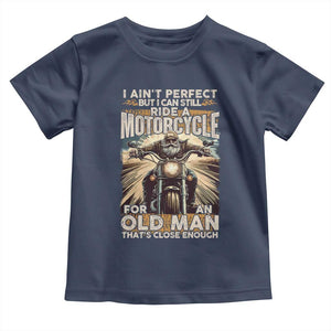 Motorcycle Rider Toddler T Shirt I Ain't Perfect But I Can Still Ride A Motorcycle TS09 Navy Print Your Wear