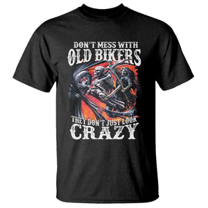 Motorcycle Rider T Shirt Don't Mess With Old Bikers They Don't Just Look Crazy TS09 Black Print Your Wear