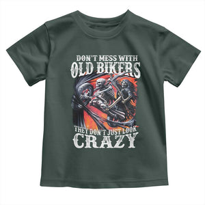 Motorcycle Rider Toddler T Shirt Don't Mess With Old Bikers They Don't Just Look Crazy TS09 Dark Forest Green Print Your Wear