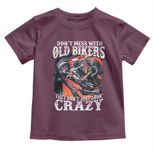 Motorcycle Rider Toddler T Shirt Don't Mess With Old Bikers They Don't Just Look Crazy TS09 Maroon Print Your Wear
