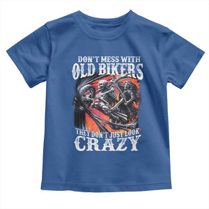 Motorcycle Rider Toddler T Shirt Don't Mess With Old Bikers They Don't Just Look Crazy TS09 Royal Blue Print Your Wear