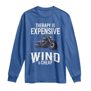 Motorcycle Rider Long Sleeve Shirt Therapy Is Expensive Wind Is Cheap TS09 Royal Blue Print Your Wear