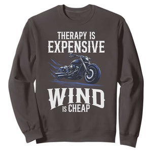 Motorcycle Rider Sweatshirt Therapy Is Expensive Wind Is Cheap TS09 Dark Chocolate Print Your Wear