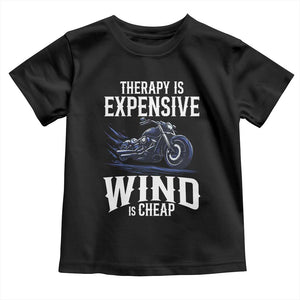 Motorcycle Rider Toddler T Shirt Therapy Is Expensive Wind Is Cheap TS09 Black Print Your Wear