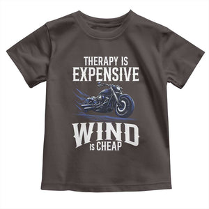 Motorcycle Rider Toddler T Shirt Therapy Is Expensive Wind Is Cheap TS09 Dark Chocolate Print Your Wear