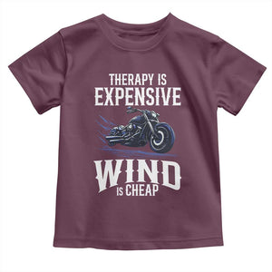 Motorcycle Rider Toddler T Shirt Therapy Is Expensive Wind Is Cheap TS09 Maroon Print Your Wear