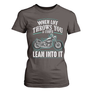 Motorcycle Rider T Shirt For Women When Life Throws You A Curve Lean Into It TS09 Dark Chocolate Print Your Wear