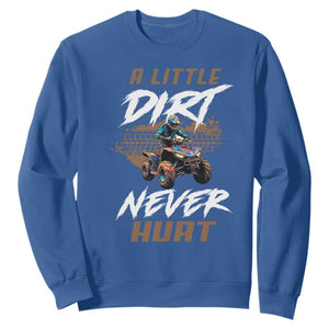Quad Bike Sweatshirt A Little Dirt Never Hurt 4 Wheeler TS09 Royal Blue Print Your Wear