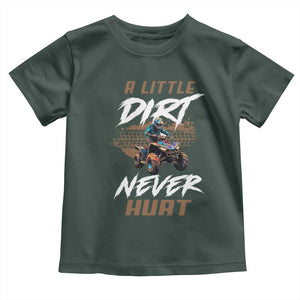 Quad Bike Toddler T Shirt A Little Dirt Never Hurt 4 Wheeler TS09 Dark Forest Green Print Your Wear