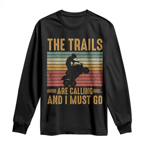 4 Wheeler Long Sleeve Shirt The Trails Are Calling And I Must Go Quad Bike TS09 Black Print Your Wear