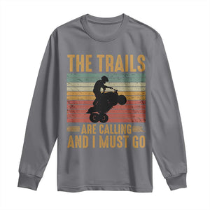 4 Wheeler Long Sleeve Shirt The Trails Are Calling And I Must Go Quad Bike TS09 Charcoal Print Your Wear