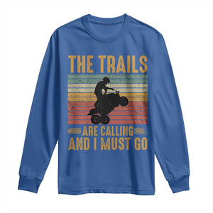 4 Wheeler Long Sleeve Shirt The Trails Are Calling And I Must Go Quad Bike TS09 Royal Blue Print Your Wear