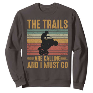 4 Wheeler Sweatshirt The Trails Are Calling And I Must Go Quad Bike TS09 Dark Chocolate Print Your Wear