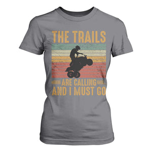 4 Wheeler T Shirt For Women The Trails Are Calling And I Must Go Quad Bike TS09 Charcoal Print Your Wear
