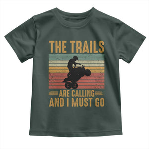 4 Wheeler Toddler T Shirt The Trails Are Calling And I Must Go Quad Bike TS09 Dark Forest Green Print Your Wear