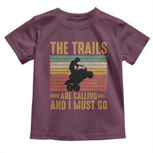 4 Wheeler Toddler T Shirt The Trails Are Calling And I Must Go Quad Bike TS09 Maroon Print Your Wear