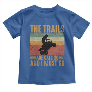 4 Wheeler Toddler T Shirt The Trails Are Calling And I Must Go Quad Bike TS09 Royal Blue Print Your Wear