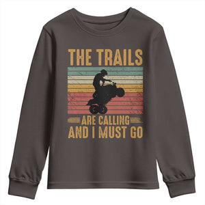4 Wheeler Youth Sweatshirt The Trails Are Calling And I Must Go Quad Bike TS09 Dark Chocolate Print Your Wear