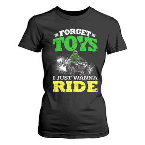 Funny Quad Bike Kid T Shirt For Women Forget Toys I Just Wanna Ride TS09 Black Print Your Wear