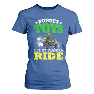 Funny Quad Bike Kid T Shirt For Women Forget Toys I Just Wanna Ride TS09 Royal Blue Print Your Wear