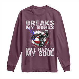 Dirt Bike Long Sleeve Shirt Breaks My Bones But Heals My Soul TS09 Maroon Print Your Wear