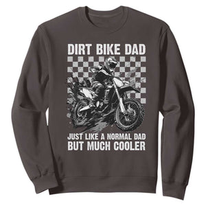 Dirt Bike Dad Sweatshirt Just Like A Normal Dad But Much Cooler TS09 Dark Chocolate Print Your Wear