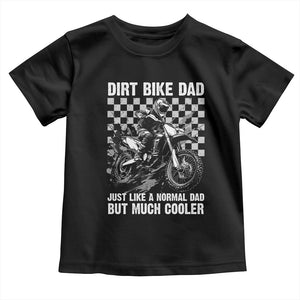 Dirt Bike Dad Toddler T Shirt Just Like A Normal Dad But Much Cooler TS09 Black Print Your Wear