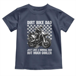 Dirt Bike Dad Toddler T Shirt Just Like A Normal Dad But Much Cooler TS09 Navy Print Your Wear