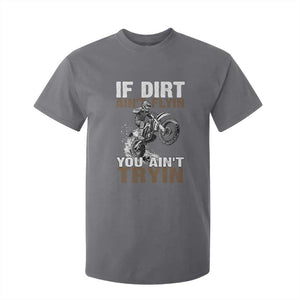 Dirt Bike T Shirt For Kid If Dirt Ain't Flyin You Ain't Tryin TS09 Charcoal Print Your Wear