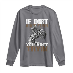 Dirt Bike Long Sleeve Shirt If Dirt Ain't Flyin You Ain't Tryin TS09 Charcoal Print Your Wear
