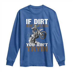 Dirt Bike Long Sleeve Shirt If Dirt Ain't Flyin You Ain't Tryin TS09 Royal Blue Print Your Wear