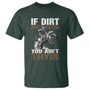 Dirt Bike T Shirt If Dirt Ain't Flyin You Ain't Tryin TS09 Dark Forest Green Print Your Wear