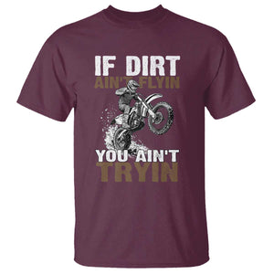 Dirt Bike T Shirt If Dirt Ain't Flyin You Ain't Tryin TS09 Maroon Print Your Wear