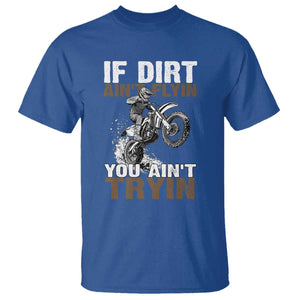 Dirt Bike T Shirt If Dirt Ain't Flyin You Ain't Tryin TS09 Royal Blue Print Your Wear