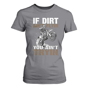 Dirt Bike T Shirt For Women If Dirt Ain't Flyin You Ain't Tryin TS09 Charcoal Print Your Wear