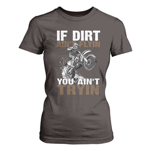 Dirt Bike T Shirt For Women If Dirt Ain't Flyin You Ain't Tryin TS09 Dark Chocolate Print Your Wear